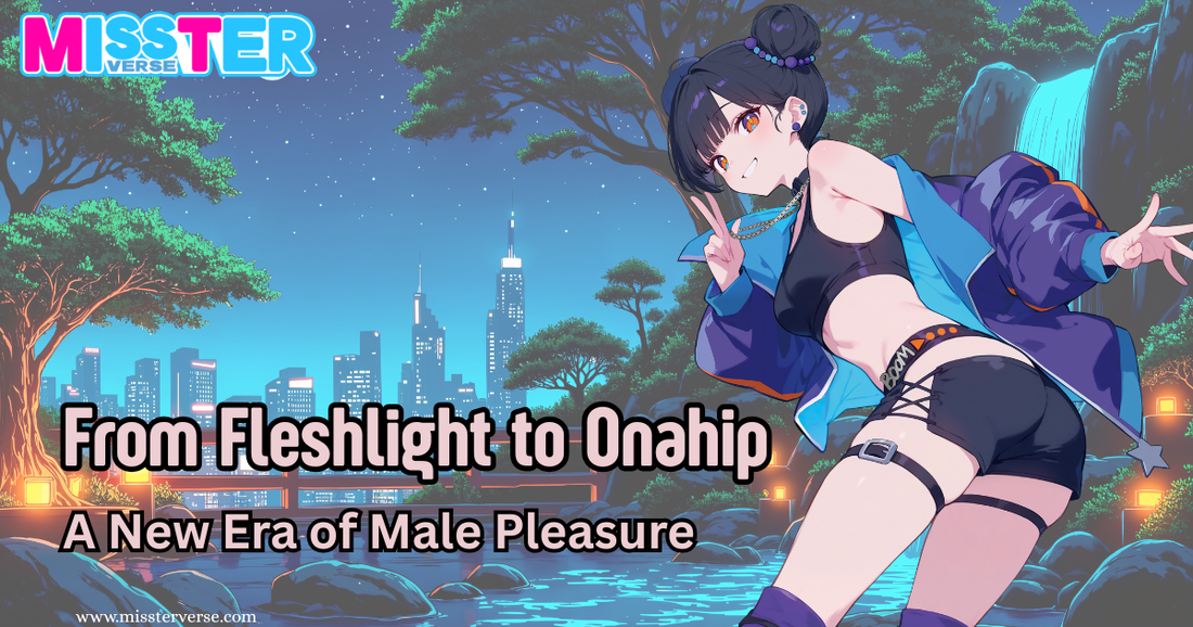From Fleshlight to Onahip: A New Era of Male Pleasure